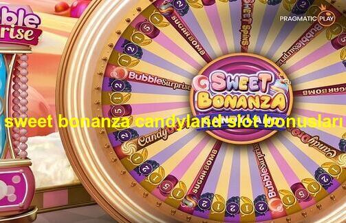 sweet bonanza candyland bonusları
